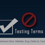 Testing Terms Difference Between Error Mistakes Bug Fault Defect And Failure
