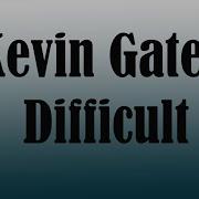 Kevin Gates Difficult Song Lyrics