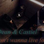 Dean And Castiel Don T Wanna Live Forever AngelDove