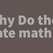 WHY MOST OF PEOPLE HATE MATH