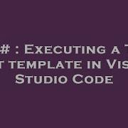 C Executing A T4 Text Template In Visual Studio Code