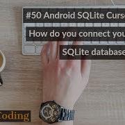 50 Android SQLite Cursors Part 1 How Do You Connect Your App To A SQLite Database