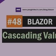 Blazor Cascading Values And Parameters