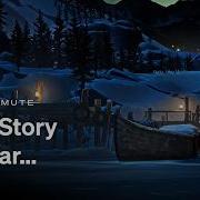 THE LONG DARK WINTERMUTE Our Story So Far