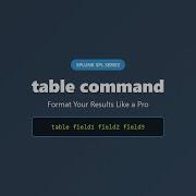 Splunk SPL Table Command Tutorial Format Results Like A Pro Complete Guide For Beginners
