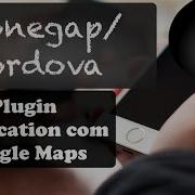 Phonegap E Cordova Aula 19 Geolocation Com Google Maps