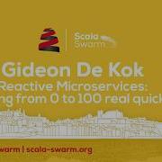 Scala Swarm 2017 Gideon De Kok Reactive Microservices Going From 0 To 100 Real Quick