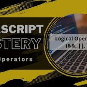 Mastering Javascript Operators Part 3 Logical Operators In Javscript