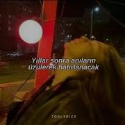 Yıllar Sonra Anıların üzülerek Hatırlanacak