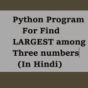 3 Python Program To Find Largest Of Three Numbers Using User Input