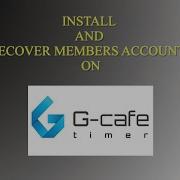 INSTALL GCAFE TIMER AND RESTORE MEMBERS ACCOUNTS