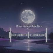 Under The Moonlight Glow Relaxation Music For Sleep Study Stress Relief