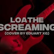 Screaming Loathe Cover By EduartXG With Lyrics