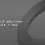 How To Extrude Along A Curve In Blender