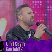 Ümit Sayın Sevilen Şarkısı Ile Karşınızda Ben Tabii Ki