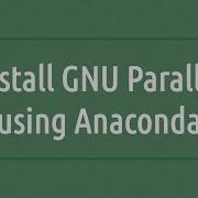 How To Install GNU Parallel Using Anaconda Linux