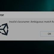 Unity Error Invalid Class Name Ambiguous Match Found FIXED