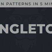 Singleton Design Patterns In 5 Minutes