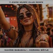 Nahide Babashlı Korkma Söyle Y Emre Club Remix