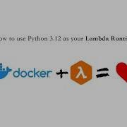 How To Use Python 3 12 As Your AWS Lambda Runtime