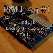 Build Log 1 MadLab Digital Frequency Meter
