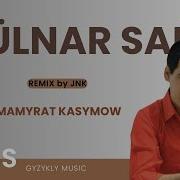 Jumamyrat Kasymow Gülnar Saňa Remix By JNK Audio