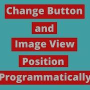 How To Change Button And Image View Position Programmatically Android Tutorial