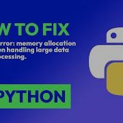 How To Fix MemoryError Memory Allocation Failed When Handling Large Data Du In Python