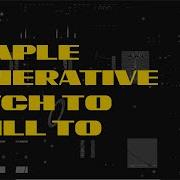 2 Hour Simple Generative Patch To Chill To 100122