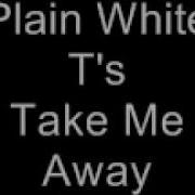 Plain White T S Take Me Away Lyrics