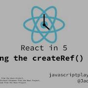 React In 5 Updating To The CreateRef API