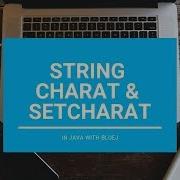 CharAt SetCharAt In String Core Java With BlueJ