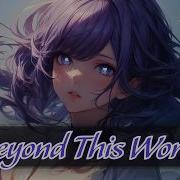 Nightcore Beyond This World