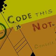 Code This Not That JavaScript Console Log