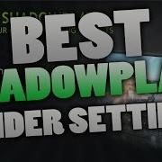 BEST Shadowplay Render Settings