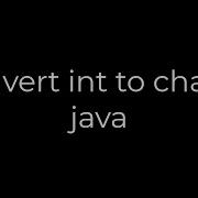 Java Convert Int To Char In Java 5solution