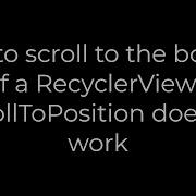 Java How To Scroll To The Bottom Of A RecyclerView ScrollToPosition Doesn T Work 5solution