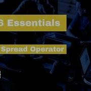 ES6 Essentials 06 The Spread Operator