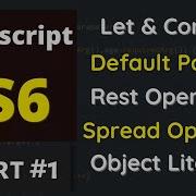 ES6 JavaScript Part 1 Let Const Default Parameters Spread Rest Operator Object Literal More