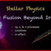Stellar Physics 5h Fusion Beyond Iron