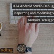 74 Android Studio Debugger Part 4 Inspecting And Modifying Variables In Android Debugger