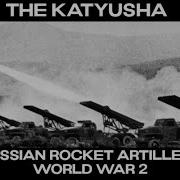 The Katyusha Russian Rocket Artillery WW2
