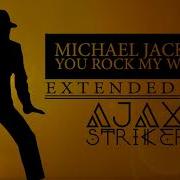 MICHAEL JACKSON YOU ROCK MY WORLD AJAX S EXTENDED MIX