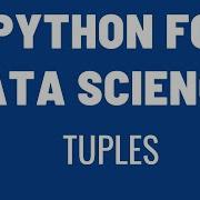 Tuples Python For Data Science Creating Indexing Slicing Tuples Tuple Methods