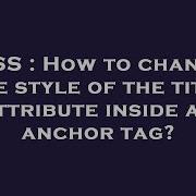 CSS How To Change The Style Of The Title Attribute Inside An Anchor Tag