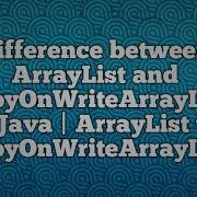 Difference Between ArrayList And CopyOnWriteArrayList In Java ArrayList Vs CopyOnWriteArrayList