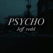 Jeff Redd PSYCHO Slowed Reverb