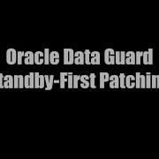 Oracle Patching Data Guard Standby First Steps