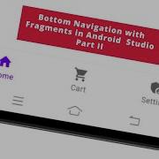 Bottom Navigation With Fragments In Android Studio Part II No Talking