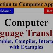 Computer Language Translator Assembler Compiler Interpreter Introduction To Computer Application